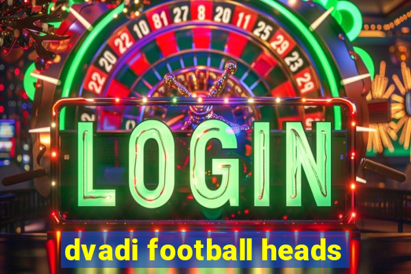 dvadi football heads